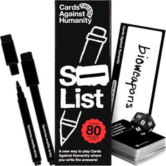 Cards Against Humanity: S⸺ List is a new party game where, at long last, YOU get to write your own answers to Cards Against Humanity black cards. You draw a black card, and then everyone secretly writes an answer starting with the same randomly-picked letter. Your mission: write the same thing as exactly ONE of your friends. Match with more? Too obvious. Match with nobody? Too weird. Hit the sweet spot, and your answer gets added to... THE S⸺ LIST! One of our new Cards Against Humanity Twists: All-new party