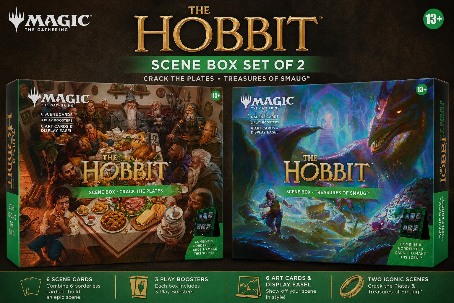 Release Date Aug 14, 2026
Contains one of each Treasures of Smaug and Crack the Plates scene boxes. Each scene box includes:
• 3 Magic: The Gathering® | The Hobbit Play Boosters
• Each Play Booster contains 14 Magic: The Gathering cards:
• May contain these cards: HOB 1–248
• Includes 1–3 cards of rarity Rare or higher (2: 26%; 3: 2%)
• 3–5 Uncommon
• 7–9 Common
• 1 land card
• 1 card of any rarity is Traditional foil
• Foil borderless rare/mythic rare in <1% of boosters
• Traditional foil land replaces a l