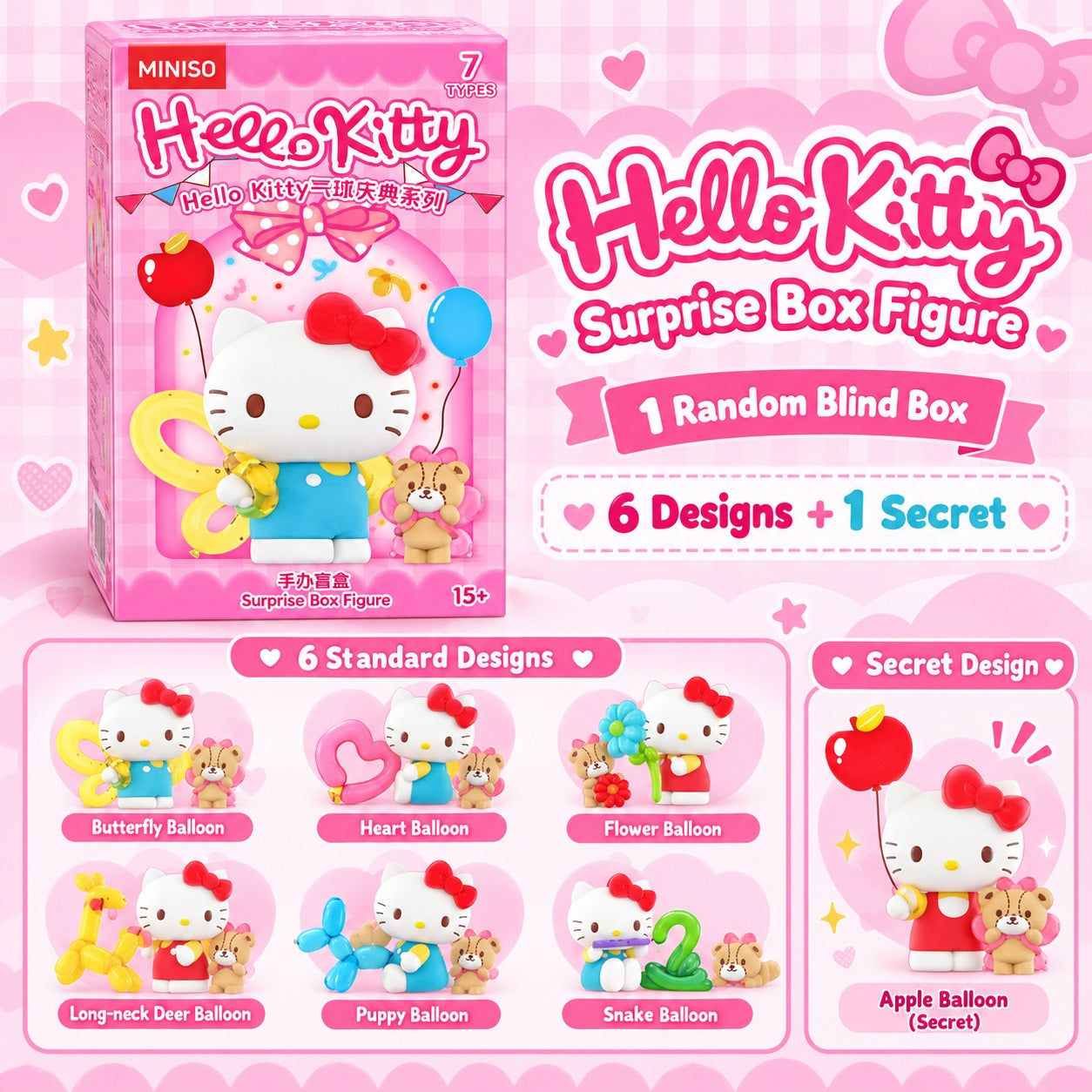 <p><strong>Each box contains 1 random Hello Kitty figure. Specific designs cannot be selected.</strong></p>

<p>Celebrate with Hello Kitty in the <strong>MINISO x Sanrio Hello Kitty Balloon Celebration Series</strong> blind box collection!</p>

<p>This adorable series features Hello Kitty alongside a cute little teddy bear companion and a variety of colorful balloon creations. Each design has a cheerful party-inspired theme, from butterflies and flowers to hearts, animals, and other playful balloon shapes.<